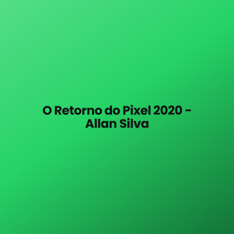 O Retorno do Pixel 2020 – Allan Silva