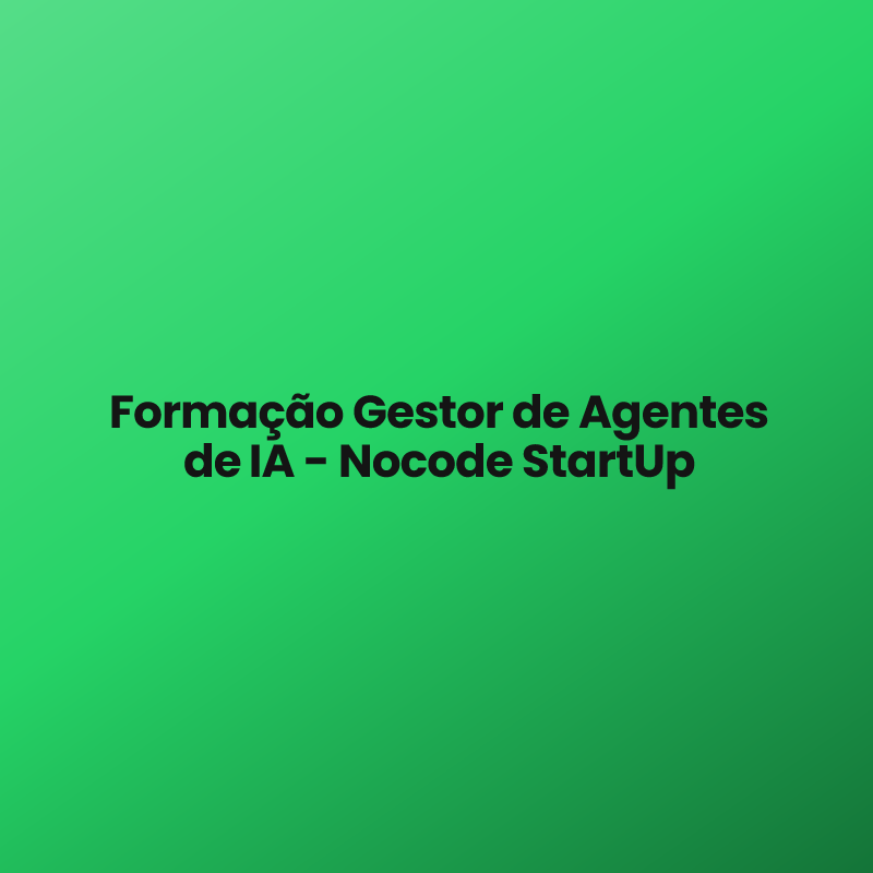 Formação Gestor de Agentes de IA – Nocode StartUp