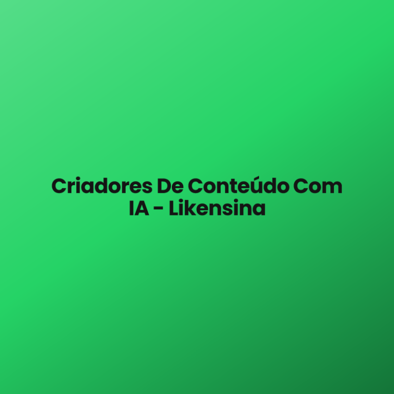 Criadores De Conteúdo Com IA – Likensina