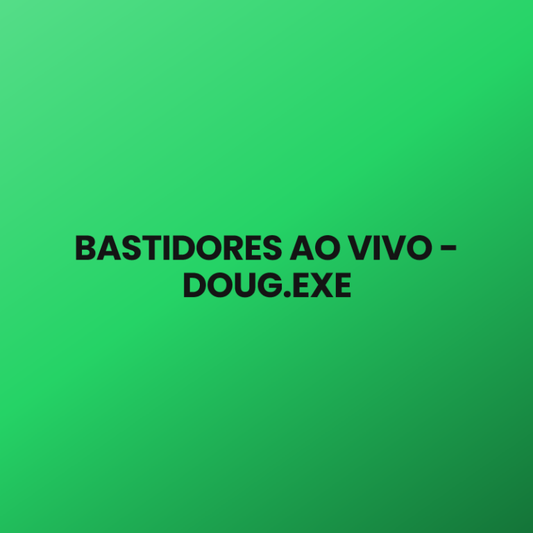 BASTIDORES AO VIVO – DOUG.EXE