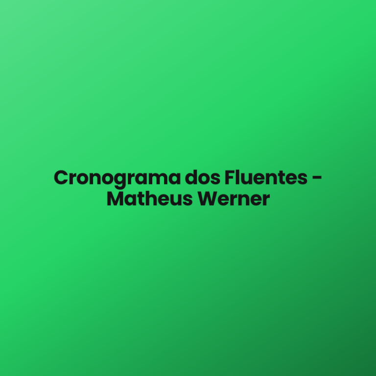 Cronograma dos Fluentes – Matheus Werner