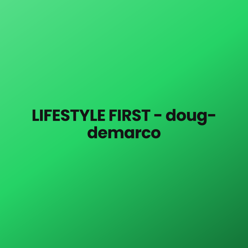 LIFESTYLE FIRST – doug-demarco