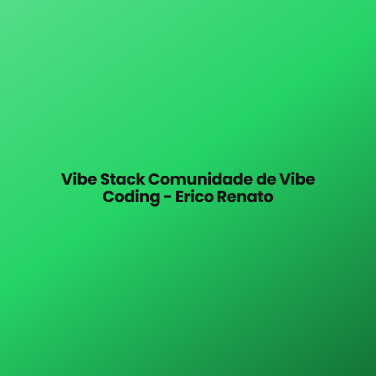 Vibe Stack Comunidade de Vibe Coding – Erico Renato