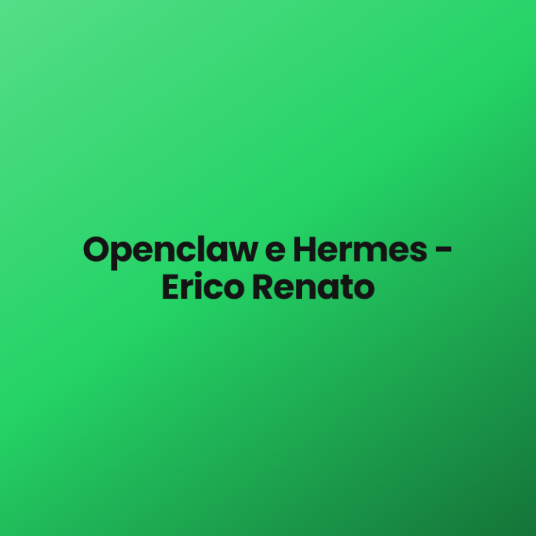 Openclaw e Hermes – Erico Renato
